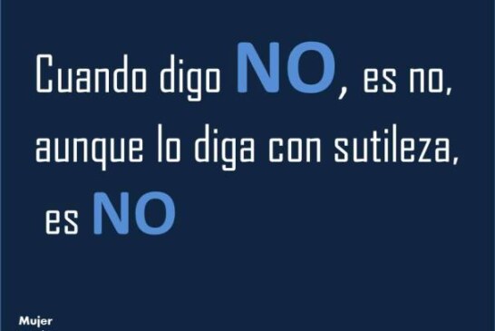 Cuando Digo NO es NO, aunque lo diga con sutileza.