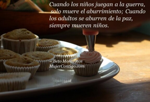 Cuando los niños juegan a la guerra, solo muere el aburrimiento; Cuando los adultos se aburren de la paz, siempre mueren niños.