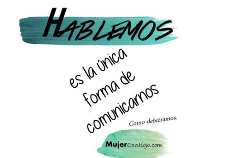 Hablemos, es la única forma de comunicarnos