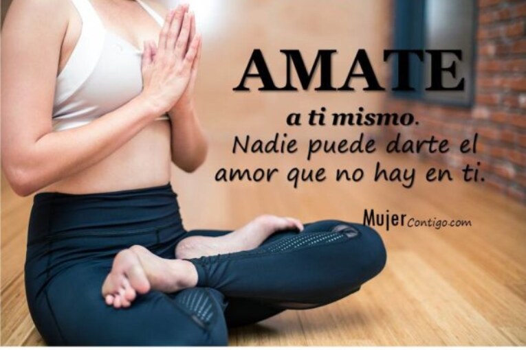 AMATE a ti mismo. Nadie puede darte el amor que no hay en ti.