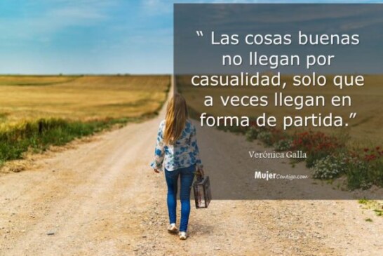 Las cosas buenas no llegan por casualidad.