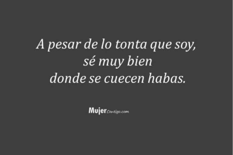 Sé muy bien  donde se cuecen habas.