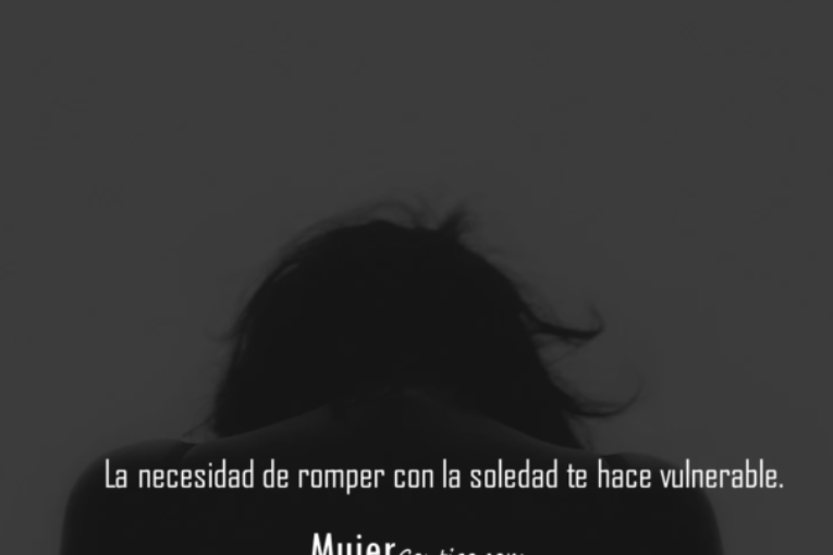 La necesidad de romper con la soledad te hace vulnerable.